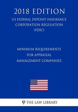 portada Minimum Requirements for Appraisal Management Companies (US Federal Deposit Insurance Corporation Regulation) (FDIC) (2018 Edition) (in English)