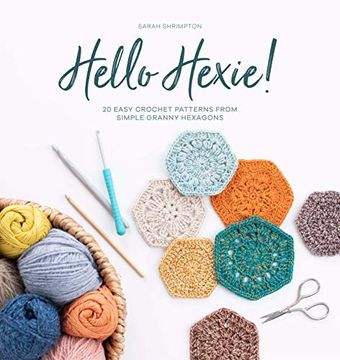 portada Hello Hexie! 20 Easy Crochet Patterns From Simple Granny Hexagons (en Inglés)