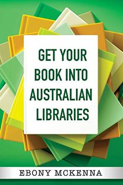 portada Get Your Book Into Australian Libraries (en Inglés)