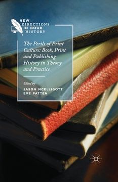 portada The Perils of Print Culture: Book, Print and Publishing History in Theory and Practice (en Inglés)
