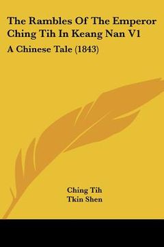 portada the rambles of the emperor ching tih in keang nan v1: a chinese tale (1843) (in English)