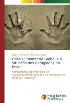 portada Crise Humanitária Global e a Situação dos Refugiados no Brasil: A experiência do Programa de Reassentamento Solidário no município de Mogi das Cruzes/SP