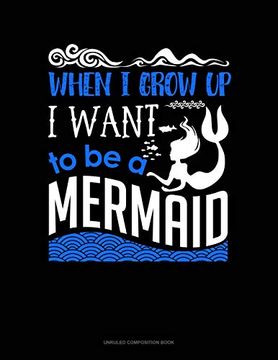 portada When i Grow up i Want to be a Mermaid: Unruled Composition Book 