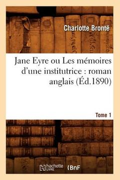 portada Jane Eyre Ou Les Mémoires d'Une Institutrice: Roman Anglais. Tome 1 (Éd.1890) (en Francés)