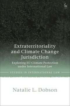portada Extraterritoriality and Climate Change Jurisdiction: Exploring EU Climate Protection under International Law (en Inglés)