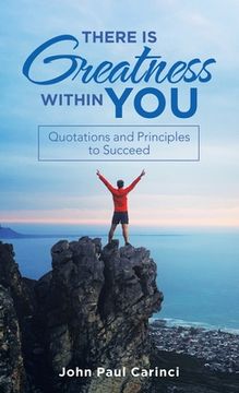 portada There Is Greatness Within You: Quotations and Principles to Succeed (en Inglés)