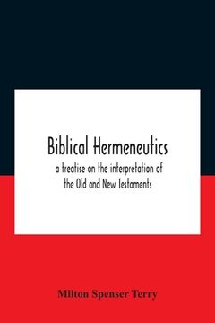 portada Biblical Hermeneutics: A Treatise On The Interpretation Of The Old And New Testaments (en Inglés)