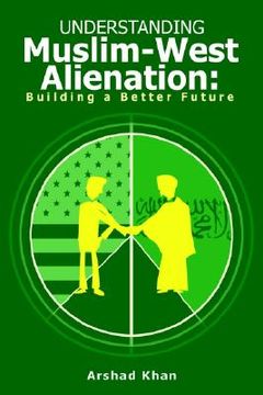 portada understanding muslim-west alienation: : building a better future (en Inglés)