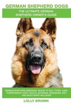 portada German Shepherd Dogs as Pets: German Shepherd breeding, where to buy, types, care, temperament, cost, health, showing, grooming, diet, and more incl (in English)