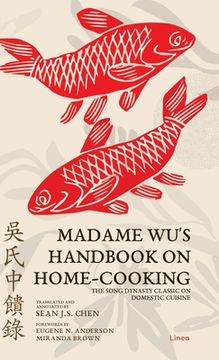 portada Madame Wu's Handbook on Home-Cooking: The Song Dynasty Classic on Domestic Cuisine (en Inglés)