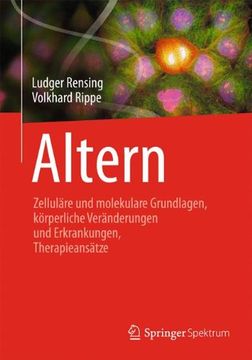 portada Altern: Zelluläre und Molekulare Grundlagen, Körperliche Veränderungen und Erkrankungen, Therapieansätze (en Alemán)