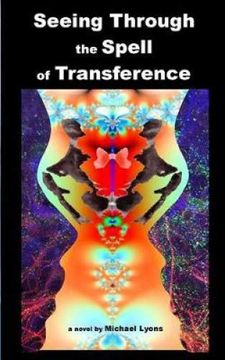 portada Seeing Through the Spell of Transference (my Years of Apprenticeship at Love) 