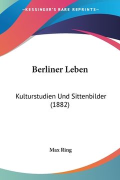 portada Berliner Leben: Kulturstudien Und Sittenbilder (1882) (en Alemán)