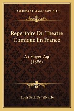 portada Repertoire Du Theatre Comique En France: Au Moyen Age (1886) (en Francés)