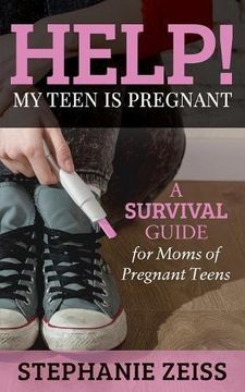 portada Help! My Teen is Pregnant: A Survival Guide for Moms of Pregnant Teens (in English)