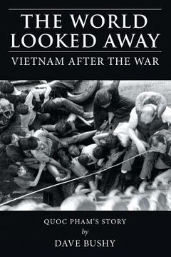 portada The World Looked Away: Vietnam After the War (in English)