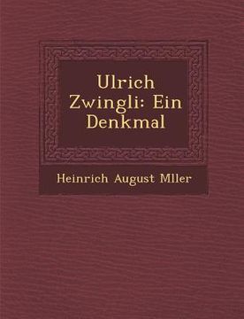 portada Ulrich Zwingli: Ein Denkmal (en Alemán)