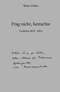 portada Frag nicht, betrachte: Gedichte 2012 - 2014 (en Alemán)