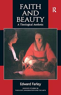 portada Faith and Beauty: A Theological Aesthetic (Routledge Studies in Theology, Imagination and the Arts) (en Inglés)