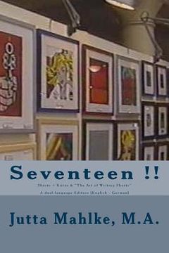 portada Seventeen !!: Shorts + Kurze & The Art of Writing Shorts - A dual-language Reader [English - German] (en Inglés)