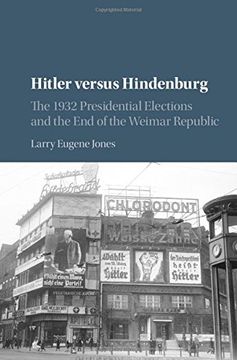 portada Hitler versus Hindenburg: The 1932 Presidential Elections and the End of the Weimar Republic (en Inglés)