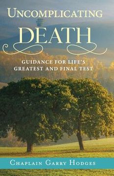 portada Uncomplicating Death: Guidance for Life's Greatest and Final Test (en Inglés)