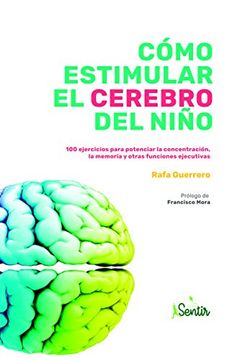 portada Cómo Estimular el Cerebro del Niño: 100 Ejercicios Para Potenciar la Concentración, la Memoria y Otras Funciones Ejecutivas (in Spanish)
