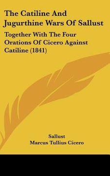 portada the catiline and jugurthine wars of sallust: together with the four orations of cicero against catiline (1841) (en Inglés)