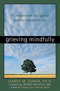portada Grieving Mindfully: A Compassionate and Spiritual Guide to Coping With Loss (en Inglés)