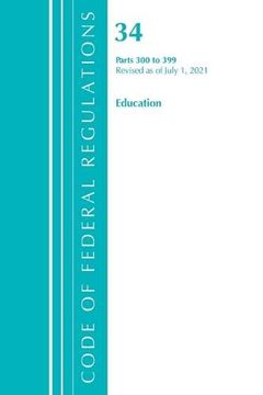 portada Code of Federal Regulations, Title 34 Education 300-399, Revised as of July 1, 2021 (en Inglés)
