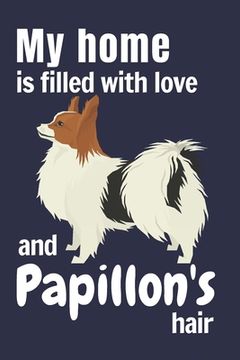 portada My home is filled with love and Papillon's hair: For Papillon Dog fans (en Inglés)