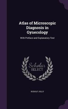 portada Atlas of Microscopic Diagnosis in Gynecology: With Preface and Explanatory Text (in English)
