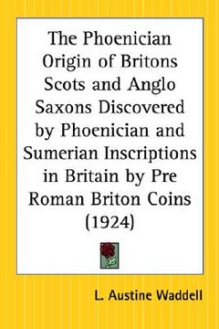 portada the phoenician origin of britons scots and anglo saxons discovered by phoenician and sumerian inscriptions in britain by pre roman briton coins (in English)