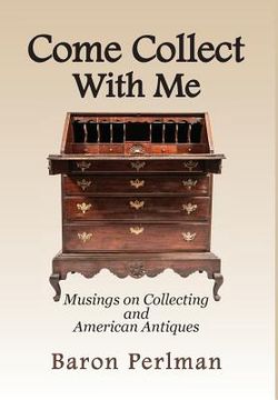 portada Come Collect With Me: Musings on Collecting and American Antiques (in English)