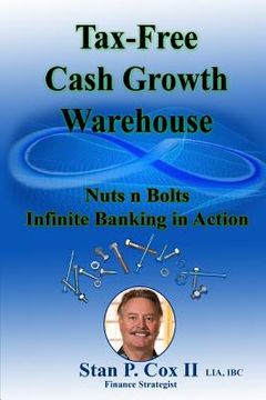 portada Tax Free Cash Growth Warehouse Nuts N Bolts: Infinite Banking in Action (en Inglés)
