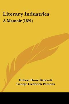 portada literary industries: a memoir (1891) (en Inglés)