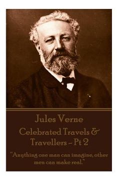 portada Jules Verne - Celebrated Travels & Travellers - Pt 2: "Anything one man can imagine, other men can make real." (en Inglés)