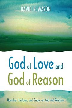 portada God of Love and god of Reason: Homilies, Lectures, and Essays on god and Religion (en Inglés)