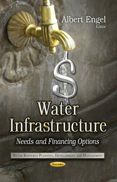 portada Water Infrastructure: Needs and Financing Options (Water Resource Planning, Development and Management) (en Inglés)