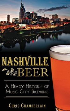 portada Nashville Beer: A Heady History of Music City Brewing (en Inglés)
