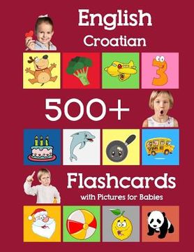 portada English Croatian 500 Flashcards with Pictures for Babies: Learning homeschool frequency words flash cards for child toddlers preschool kindergarten an (en Inglés)