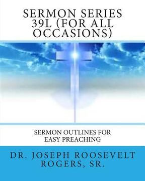 portada Sermon Series 39L (For All Occasions): Sermon Outlines For Easy Preaching (en Inglés)