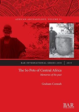 portada The so Pots of Central Africa: Memories of the Past (British Archaeological Reports International Series) (en Inglés)