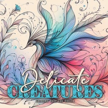 portada Delicate Creatures Coloring Book for Adults: mystical creatures Coloring Book fragile creatures Coloring Book enchanted whimsical Coloring Book for Ad (en Inglés)