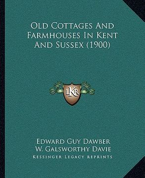 portada old cottages and farmhouses in kent and sussex (1900) (en Inglés)