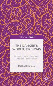 portada The Dancer's World, 1920 - 1945: Modern Dancers and Their Practices Reconsidered (en Inglés)