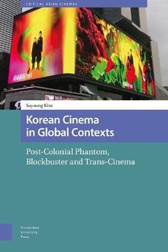 portada Korean Cinema in Global Contexts: Post-Colonial Phantom, Blockbuster and Trans-Cinema (en Inglés)