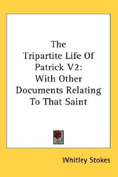 portada the tripartite life of patrick v2: with other documents relating to that saint (en Inglés)