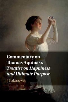 portada Commentary on Thomas Aquinas'S Treatise on Happiness and Ultimate Purpose (en Inglés)