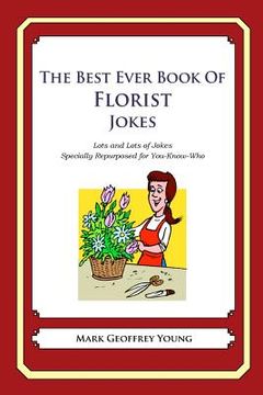 portada The Best Ever Book of Florist Jokes: Lots and Lots of Jokes Specially Repurposed for You-Know-Who (in English)
